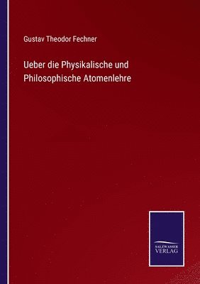 Ueber die Physikalische und Philosophische Atomenlehre