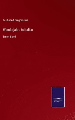 Ferdinand Gregorovius - Wanderjahre in Italien, Inbunden