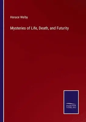 Horace Welby - Mysteries of Life, Death, and Futurity, Häftad. Tillgänglighet: Lägg i varukorg