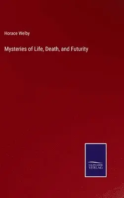 Horace Welby - Mysteries of Life, Death, and Futurity, Inbunden. Tillgänglighet: Lägg i varukorg