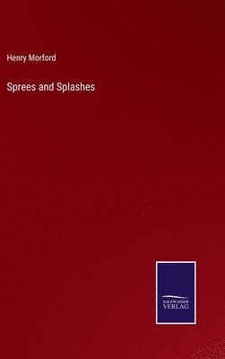 Henry Morford - Sprees and Splashes, Inbunden