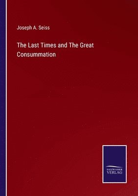 Joseph a Seiss - Last Times and The Great Consummation, Häftad. Tillgänglighet: Lägg i varukorg