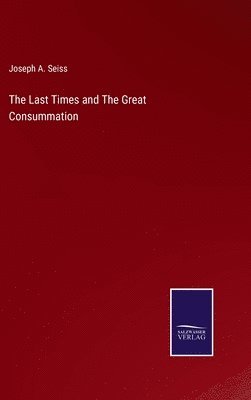 Joseph a Seiss - Last Times and The Great Consummation, Inbunden. Tillgänglighet: Lägg i varukorg