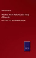 The Life of William Warburton, Lord Bishop of Gloucester
