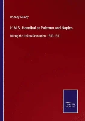 Rodney Mundy - H.M.S. Hannibal at Palermo and Naples, Häftad. Tillgänglighet: Lägg i varukorg