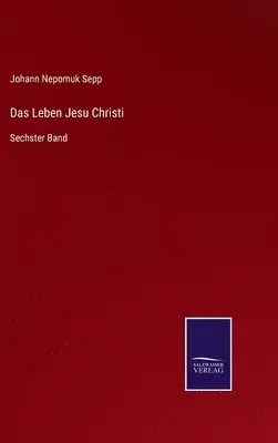 Johann Nepomuk Sepp - Leben Jesu Christi, Inbunden. Tillgänglighet: Lägg i varukorg