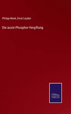 Philipp Munk, Ernst Leyden - acute Phosphor-Vergiftung, Inbunden. Tillgänglighet: Lägg i varukorg