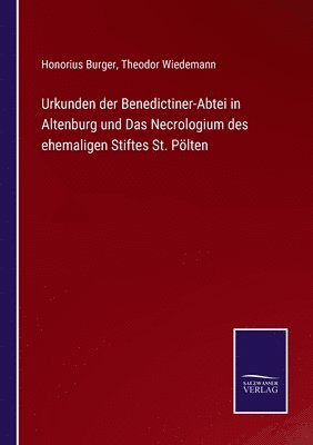 Theodor Wiedemann, Honorius Burger - Urkunden der Benedictiner-Abtei in Altenburg und Das Necrologium des ehemaligen Stiftes St. Pölten, Häftad. Tillgänglighet: Lägg i varukorg