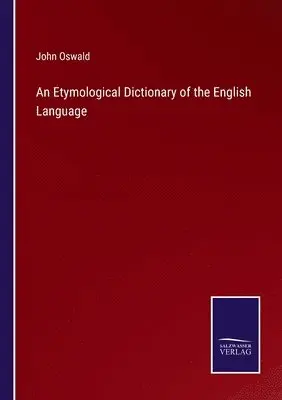 John Oswald - Etymological Dictionary of the English Language, Häftad. Tillgänglighet: Lägg i varukorg