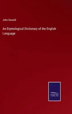 John Oswald - Etymological Dictionary of the English Language, Inbunden. Tillgänglighet: Lägg i varukorg