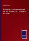 Historisch-exegetische Abhandlung �ber das erste allgemeine Concil in Jerusalem (52 nach Chr.)