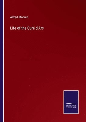 Alfred Monnin - Life of the Curé d'Ars, Häftad. Tillgänglighet: Lägg i varukorg