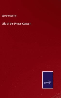 Life of the Prince Consort
