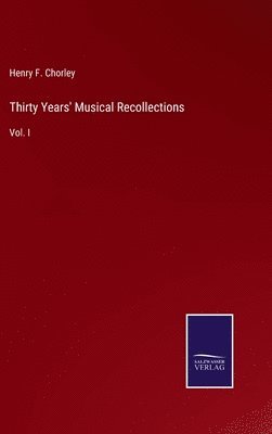 Henry F Chorley - Thirty Years' Musical Recollections, Inbunden