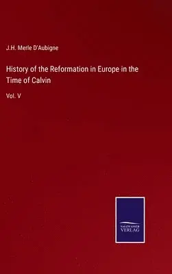 J H Merle D'Aubigne - History of the Reformation in Europe in the Time of Calvin, Inbunden. Tillgänglighet: Lägg i varukorg