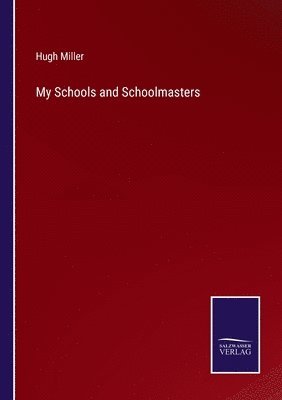 Hugh Miller - My Schools and Schoolmasters, Häftad