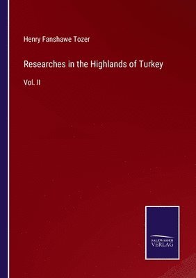 Henry Fanshawe Tozer - Researches in the Highlands of Turkey, Häftad