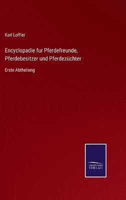 Karl Loffler - Encyclopadie fur Pferdefreunde, Pferdebesitzer und Pferdezüchter, Inbunden