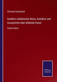 Goethe's italinische Reise, Aufstze und Aussprche ber bildende Kunst