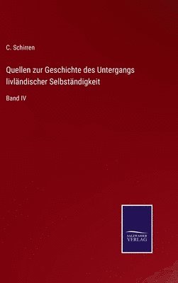 C Schirren - Quellen zur Geschichte des Untergangs livländischer Selbständigkeit, Inbunden