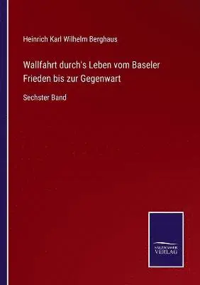 Heinrich Karl Wilhelm Berghaus - Wallfahrt durch's Leben vom Baseler Frieden bis zur Gegenwart, Häftad. Tillgänglighet: Lägg i varukorg