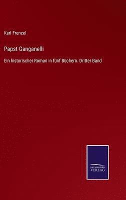 Karl Frenzel - Papst Ganganelli, Inbunden