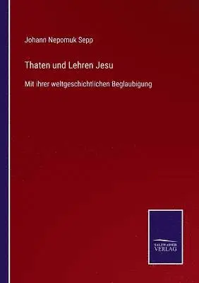 Johann Nepomuk Sepp - Thaten und Lehren Jesu, Häftad. Tillgänglighet: Lägg i varukorg