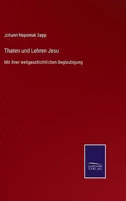 Johann Nepomuk Sepp - Thaten und Lehren Jesu, Inbunden. Tillgänglighet: Lägg i varukorg