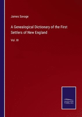 James Savage - Genealogical Dictionary of the First Settlers of New England, Häftad