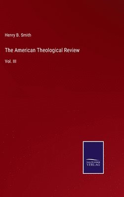 Henry B Smith - American Theological Review, Inbunden