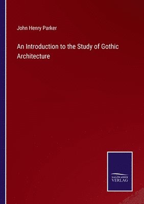 John Henry Parker - Introduction to the Study of Gothic Architecture, Häftad
