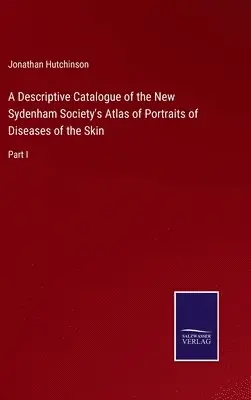 Jonathan Hutchinson - Descriptive Catalogue of the New Sydenham Society's Atlas of Portraits of Diseases of the Skin, Inbunden. Tillgänglighet: Lägg i varukorg