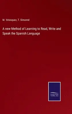 M Velasquez, T Simonné - new Method of Learning to Read, Write and Speak the Spanish Language, Inbunden. Tillgänglighet: Lägg i varukorg
