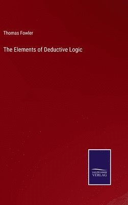 Thomas Fowler - Elements of Deductive Logic, Inbunden
