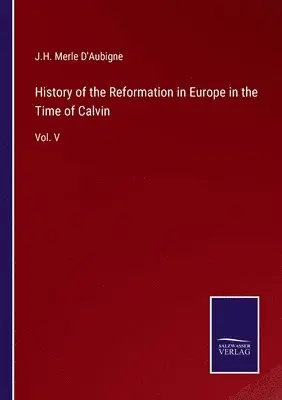 J H Merle D'Aubigne - History of the Reformation in Europe in the Time of Calvin, Häftad. Tillgänglighet: Lägg i varukorg