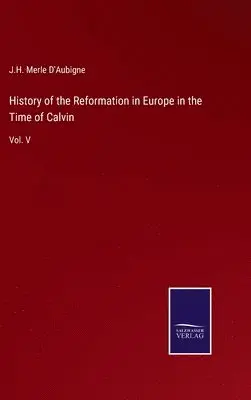 J H Merle D'Aubigne - History of the Reformation in Europe in the Time of Calvin, Inbunden. Tillgänglighet: Lägg i varukorg