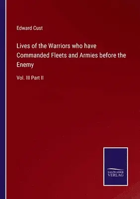 Edward Cust - Lives of the Warriors who have Commanded Fleets and Armies before the Enemy, Häftad. Tillgänglighet: Lägg i varukorg