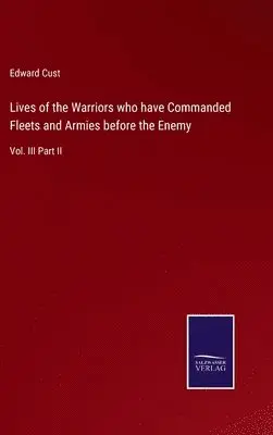 Edward Cust - Lives of the Warriors who have Commanded Fleets and Armies before the Enemy, Inbunden. Tillgänglighet: Lägg i varukorg