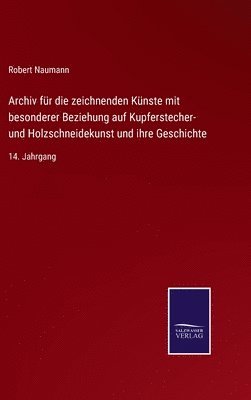 Robert Naumann - Archiv für die zeichnenden Künste mit besonderer Beziehung auf Kupferstecher- und Holzschneidekunst und ihre Geschichte, Inbunden