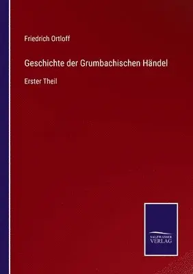 Friedrich Ortloff - Geschichte der Grumbachischen Händel, Häftad. Tillgänglighet: Lägg i varukorg