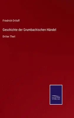 Friedrich Ortloff - Geschichte der Grumbachischen Händel, Inbunden. Tillgänglighet: Lägg i varukorg