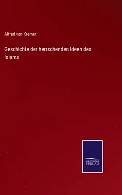 Alfred Von Kremer - Geschichte der herrschenden Ideen des Islams, Inbunden. Tillgänglighet: Lägg i varukorg