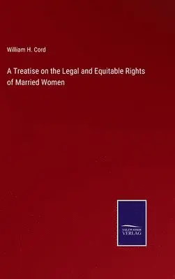 William H Cord - Treatise on the Legal and Equitable Rights of Married Women, Inbunden. Tillgänglighet: Lägg i varukorg