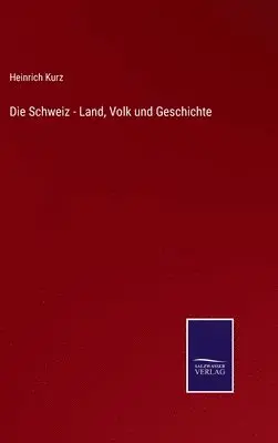 Heinrich Kurz - Schweiz - Land, Volk und Geschichte, Inbunden. Tillgänglighet: Lägg i varukorg