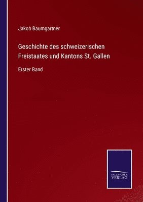 Jakob Baumgartner - Geschichte des schweizerischen Freistaates und Kantons St. Gallen, Häftad. Tillgänglighet: Lägg i varukorg