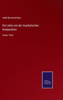 Adolf Bernhard Marx - Lehre von der musikalischen Komposition, Inbunden