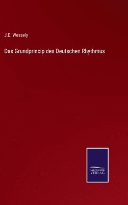 J E Wessely - Grundprincip des Deutschen Rhythmus, Inbunden