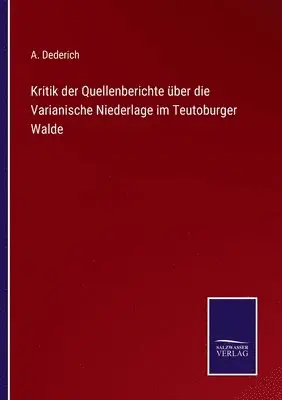 A Dederich - Kritik der Quellenberichte über die Varianische Niederlage im Teutoburger Walde, Häftad. Tillgänglighet: Lägg i varukorg