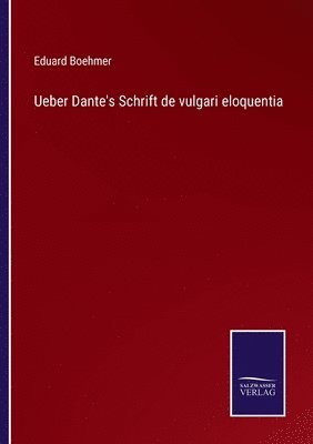 Eduard Boehmer - Ueber Dante's Schrift de vulgari eloquentia, Häftad