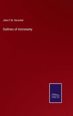 John Frederick William Herschel - Outlines of Astronomy, Inbunden